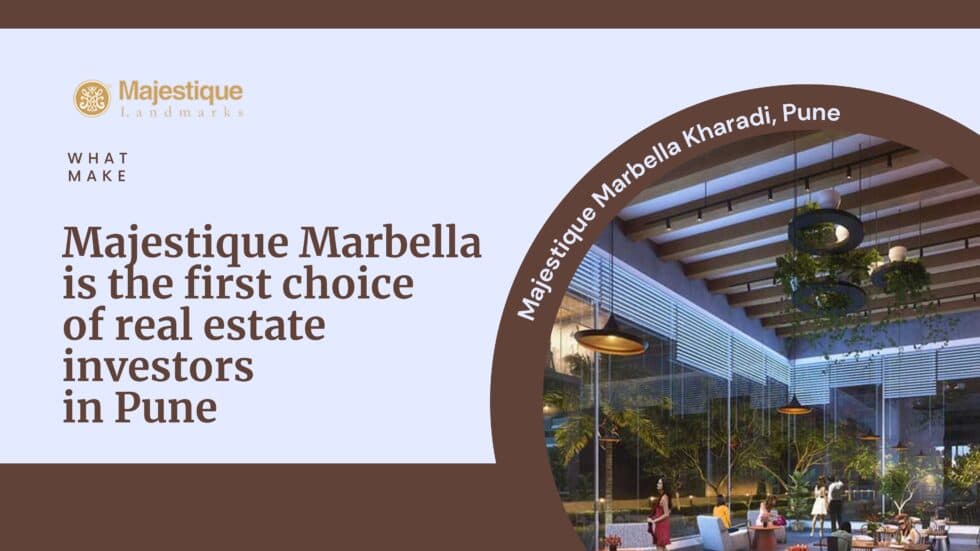 What makes Majestique Marbella the first choice of real estate investors in Kharadi Pune